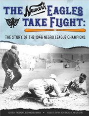 The Newark Eagles take flight : the story of the 1946 Negro league champions cover image