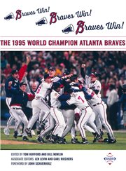 Braves win! Braves win! Braves win! : the 1995 world champion Atlanta Braves cover image