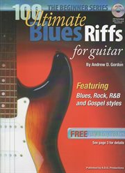 100 ultimate blues riffs for guitar : beginner series : a comprehensive guide to blues guitar playing for beginner to intermediate students cover image