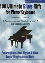 100 ultimate blues riffs for piano/keyboards : a comprehensive guide to some of the best blues riffs for keyboard players cover image