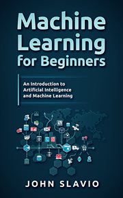 Machine learning for beginners. A Plain English Introduction to Artificial Intelligence and Machine Learning cover image
