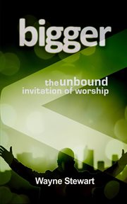 Bigger : maybe our worship is just too small cover image