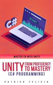 Unity from proficiency to mastery C# programming : master C# with Unity cover image