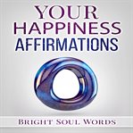 Your happiness affirmations cover image