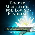 Pocket meditation for loving kindness. A Quick Meditation for Increased Compassion and Loving Kindness with Binaural Beats cover image