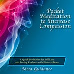 Pocket meditation to increase compassion. A Quick Meditation for Self Love and Loving Kindness with Binaural Beats cover image