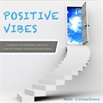 Positive vibes. A Meditation and Affirmations Collection to Raise Your Frequency and Increase Loving Kindness cover image