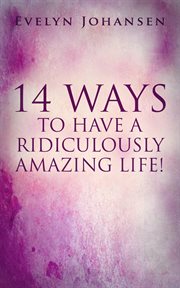 14 ways to have a ridiculously amazing life! cover image
