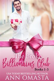 The broke billionaire, the billionaire's brother, and the billionairess. Books #1-3 cover image