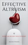 Effective altruism. How Can We Best Help Others? cover image
