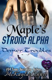 Maple's strong alpha : bad alpha dads cover image