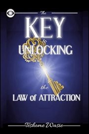 The KEY to Unlocking the Law of Attraction : Law of Attraction Keys cover image