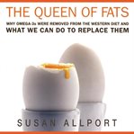 The queen of fats : why omega-3s were removed from the Western diet and what we can do to replace them cover image