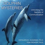 Dolphin mysteries : unlocking the secrets of communication cover image