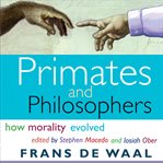 Primates and philosophers : how morality evolved cover image