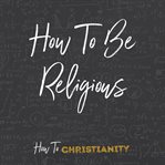 How to be religious cover image