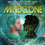 Mindclone: a cyber consciousness novel. When you're a brain without a body, can you still be called human? cover image