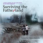 Surviving the Fatherland : a true coming-of-age love story set in WWII Germany cover image