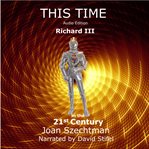 This time: richard iii in the 21st century cover image