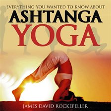 Cover image for Everything You Wanted to Know About Ashtanga Yoga