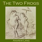 The Two Frogs : A Japanese Fairy Tale cover image