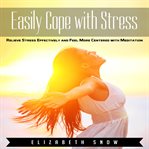 Easily cope with stress. Relieve Stress Effectively and Feel More Centered with Meditation cover image