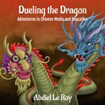 Dueling the dragon. Adventures in Chinese Media and Education cover image