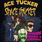 Taprooms, taverns, and timewarps. An Ace Tucker Space Trucker Adventure cover image
