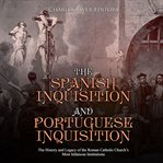 The spanish inquisition and portuguese inquisition. The History and Legacy of the Roman Catholic Church's Most Infamous Institutions cover image