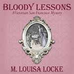 Bloody lessons : a Victorian San Francisco mystery cover image