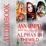 Alphas in the wild. Books #1-3 cover image