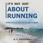 It's not just about running. Reflections on Life and Change in Egypt cover image