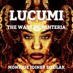 Lucumi : the ways of Santeria cover image