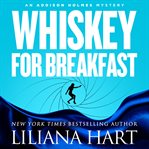 Whiskey for breakfast : an Addison Holmes mystery cover image