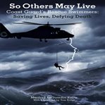 So others may live: coast guard's rescue swimmers saving lives, defying death cover image