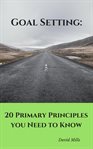 Goal setting. 20 Primary Principles you Need to Know cover image