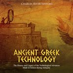 Ancient greek technology. The History and Legacy of the Technological Advances Made in Greece during Antiquity cover image