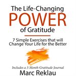 The life-changing power of gratitude. 7 Simple Exercises that will Change Your Life for the Better. Includes a 3 Month Gratitude Journal cover image