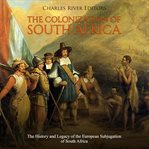 The colonization of South Africa : the history and legacy of the European subjugation of South Africa cover image