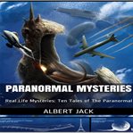Paranormal mysteries : real life mysteries : ten tales of the paranormal cover image