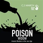 Poison widow. Arsenic Murders in the Jazz Age cover image