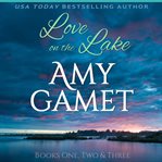 Love on the lake box set. Books #1-3 cover image