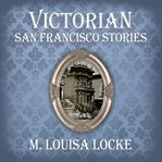 Victorian San Francisco Stories cover image