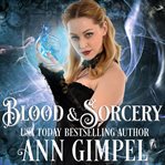 Blood and sorcery. Paranormal Romance With a Steampunk Edge cover image