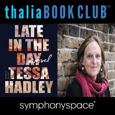 Late In The Day Thalia Book Club: Tessa Hadley