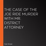 The case of the joe ride murder with mr. district attorney cover image