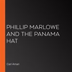 Phillip marlowe and the panama hat cover image