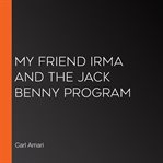 My friend irma and the jack benny program cover image