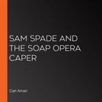 Sam spade and the soap opera caper cover image