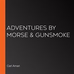 Adventures by morse & gunsmoke cover image